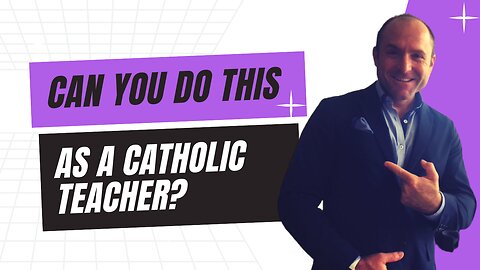 Can You Do This As A Catholic Teacher?