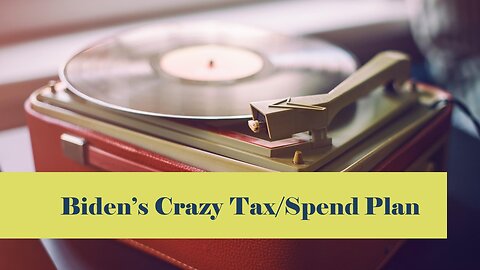 Biden's Crazy Tax/Spend Plan