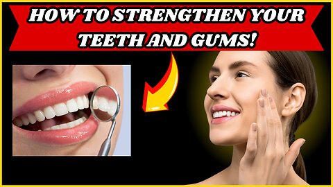 How To Strengthen Your Teeth And Gums!