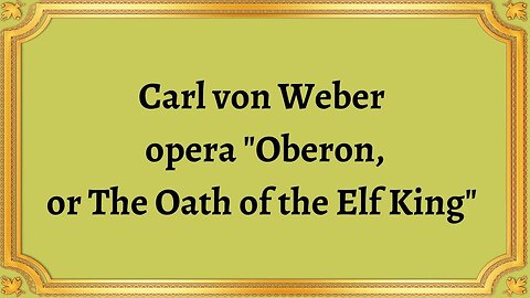 Carl von Weber's opera "Oberon, or The Oath of the Elf King"