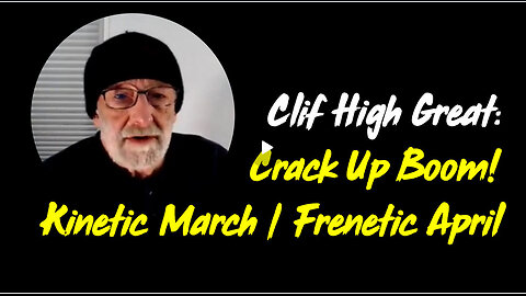 ICYMI - Clif High Great: Crack Up Boom! Kinetic March/ Frenetic April