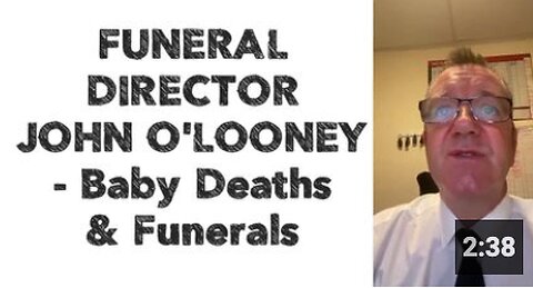 FUNERAL DIRECTOR JOHN O'LOONEY - Baby Deaths & Funerals