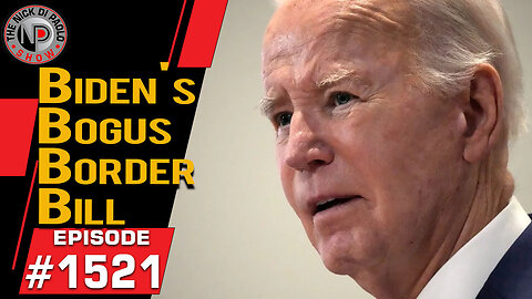 Biden's Bogus Border Bill | Nick Di Paolo Show #1521