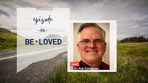 Be-Loved | Episode 6 | Part 3 with Dr. Rob Goodman | Two Roads Crossing