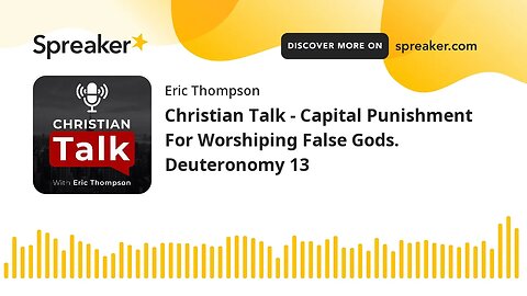 Christian Talk - Capital Punishment For Worshiping False Gods. Deuteronomy 13