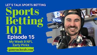 Sports Betting 101 Ep 15: My Week 9 NFL Early Bets