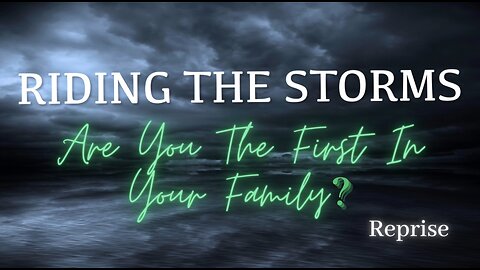 Riding the Storms Reprise: Are You the First In Your Family?