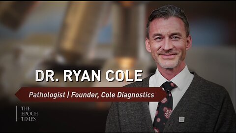Dr. Ryan Cole - How Humans Were Used as ‘Lab Rats’ in the COVID Pandemic