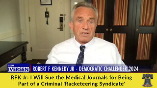 RFK Jr: I Will Sue the Medical Journals for Being Part of a Criminal 'Racketeering Syndicate'
