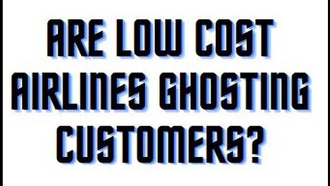 Are low cost airlines ghosting customers?