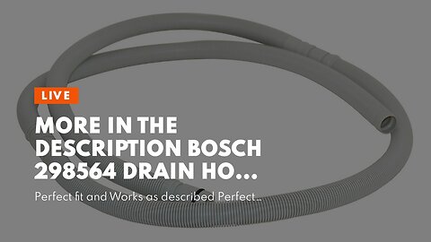 More In The Description Bosch 298564 Drain Hose for Dish Washer