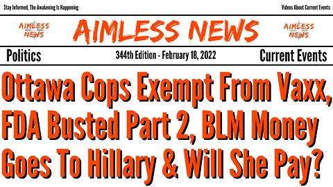 Ottawa Cops Exempt From Vaxx, FDA Busted Part 2, BLM Money Goes To Hillary & Will She Pay For Crimes