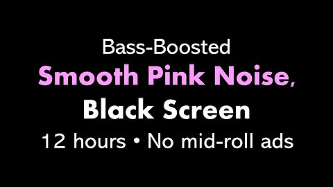 Bass-Boosted Smooth Pink Noise, Black Screen 🌸⬛ • 12 hours • No mid-roll ads