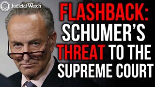 FLASHBACK: Remember Chuck Schumer's Threat to the Supreme Court?