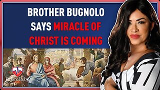 BROTHER BUGNOLO SAYS A MIRACLE OF CHRIST IS COMING