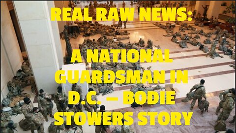 REAL RAW NEWS: A NATIONAL GUARDSMAN IN D.C. — BODIE STOWERS STORY