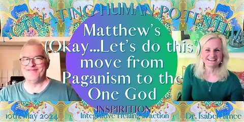 Matthew’s (Okay...Let’s do this!) move from Paganism to the One God