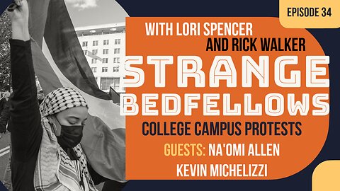 College Campuses ERUPT in Protests! (Strange Bedfellows, Ep. 34)