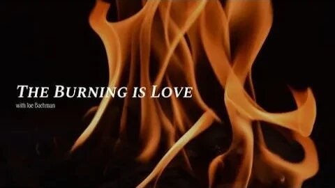 The Burning is Love