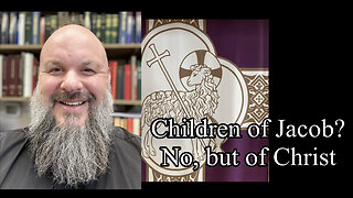 2023.02.14 – Children of Jacob? No, But of Christ!
