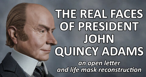 John Quincy Adams Facial Reconstruction and an Open Letter - Presidents Real Faces Life Masks
