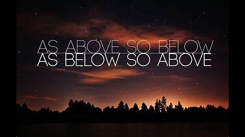 "AS ABOVE SO BELOW"