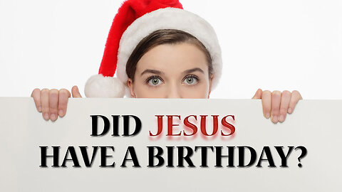 DID JESUS HAVE A BIRTHDAY?
