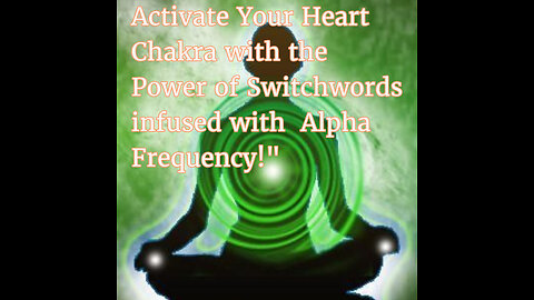 Activate Your Heart Chakra with the Power of Switchwords and Alpha Frequency!