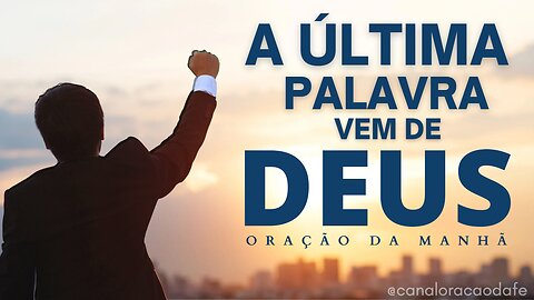 🙏🏼 CREIA A ÚLTIMA PALAVRA VEM DE DEUS | ORAÇÃO DA MANHÃ ABENÇOADA PRA COMEÇAR BEM O DIA