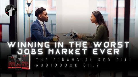 How to Survive the Worst Jobs Market & Not Lose Your Mind (The Financial Red Pill Audiobook Ch. 7)