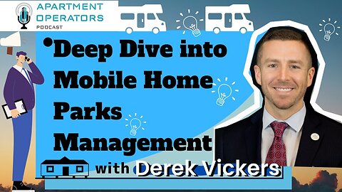 Deep Dive into Mobile Home Parks Management with Derek Vickers Ep. 126 Apartments Operators Podcast