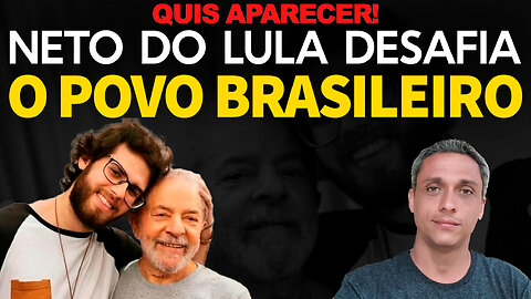 Quis aparecer! Neto do LULA desafia o universo a provar que seu vovô é LADRÃO