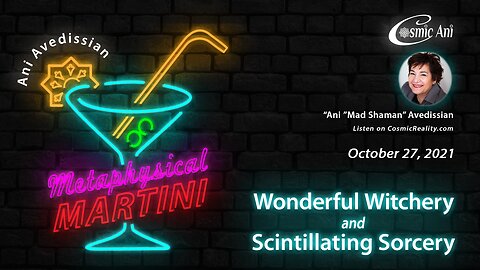 "Metaphysical Martini" 10/27/2021 - Wonderful Witchery and Scintillating Sorcery