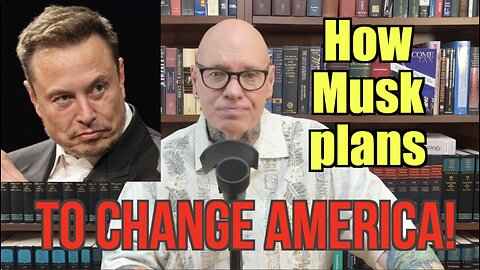 How Musk Plans To Change Your Life - and America!