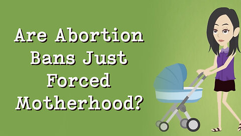 Abortion Distortion #38 - "Abortion Bans Are Forced Motherhood!"