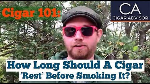 How Long Should I Let My Cigar ‘Rest’ Before Smoking It? - Cigar 101