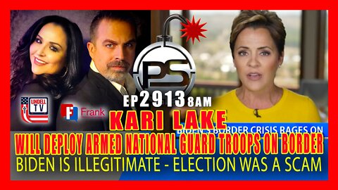 EP 2913-8AM KARI LAKE TO DEPLOY ARMED NAT’L GUARD TO BORDER. BIDEN ILLEGITIMATE; ELECTION A SHAM