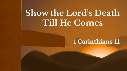 Show the Lord's Death Till He Come - Pastor Jeremy Stout