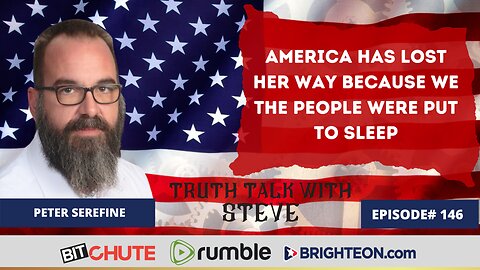 America Has Lost Her Way, We The People Have Been Asleep - We Must Learn the Constitution with Peter Serefine