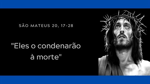 Mt 20, 17-28 | "Eles o condenarão à morte"