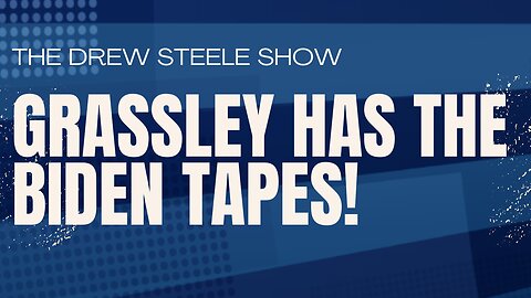 Grassley Has The Biden Tapes!