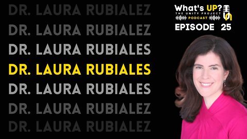 Ep. 25: Unity Project Podcast: w/ Dr. Laura Rubiales The difficulties of providing patients with evidence-based care in the era of Covid