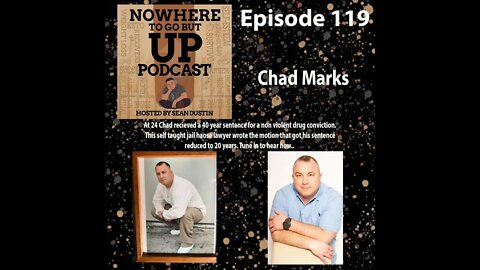 #119 Chad Marks Got His Drug Conviction Reduced From 40 To 20 Years, Come Hear How...
