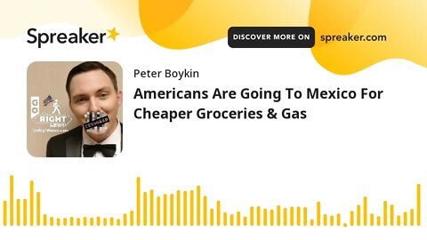Americans Are Going To Mexico For Cheaper Groceries & Gas