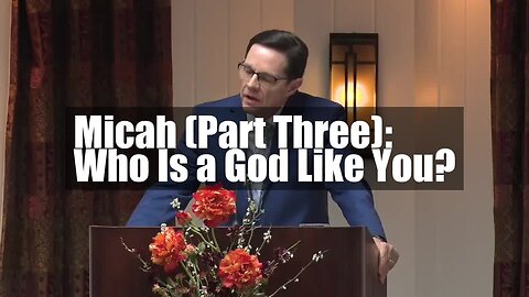 Micah (Part Three): Who Is a God Like You?