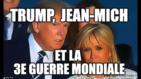 TRUMP, JEAN-MICH et LA 3e GUERRE MONDIALE