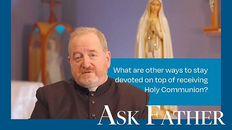 4 Ways to Remain Prayerful on a Daily Basis | Ask Father with Fr. Paul McDonald