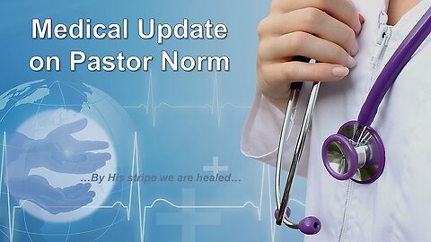 3/18/23 Medical Update on Pastor Norm