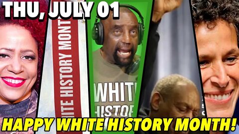 07/01/21 Thu: Happy White History Month!; Bill Cosby Conviction Overturned!