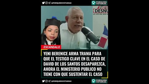 YENI BERENICE DESAPARECIÓ TESTIGO CLAVE EN CASO DAVID DE LOS SANTOS